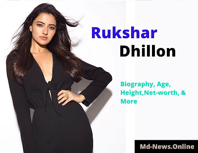 Rukshar Dhillon Biography, Age, Networth, Family, And More