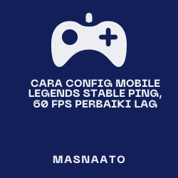 Cara Config Mobile Legends Stable Ping, 60 FPS Perbaiki Lag