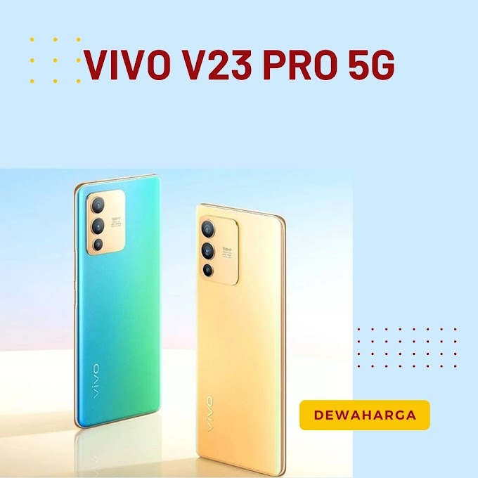 Harga dan Spesifikasi Vivo V23 Pro 5G, Smartphone Terbaru Dari Gen V