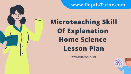 Free Download PDF Of Microteaching Skill Of Explanation Home Science Lesson Plan For Class 7 And 8 On Ikebana Topic For B.Ed 1st 2nd Year/Sem, DELED, BTC, M.Ed In English. - www.pupilstutor.com