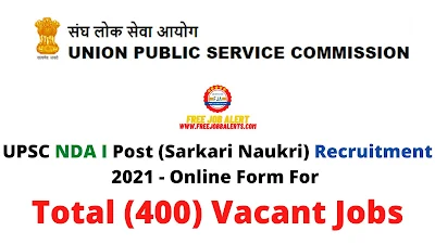 Free Job Alert: UPSC NDA I Post (Sarkari Naukri) Recruitment 2021 - Online Form For Total (400) Vacant Jobs