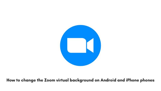 How to change the Zoom virtual background on Android and iPhone phones