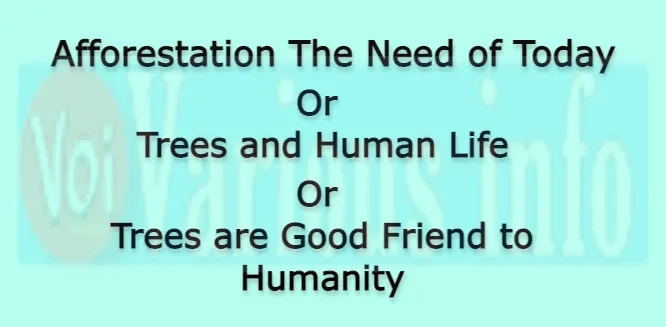 Afforestation The Need of Today Or Trees and Human Life Or Trees are Good Friend to Humanity essay for students in English