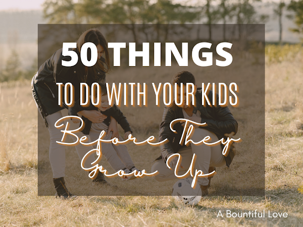 50 Things To Do with Kids Before They Grow Up.