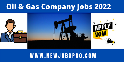 Oil & Gas Company Jobs 2022 – Today Jobs 2022-newjobspro.com