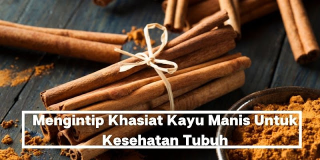 Khasiat Kayu Manis Untuk Kesehatan Tubuh