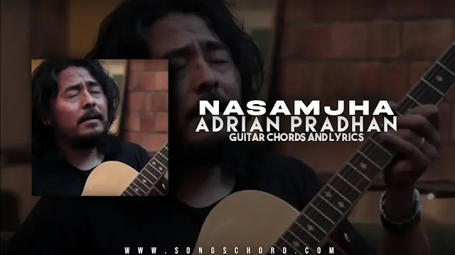 Nasamjha Guitar Chords And Lyrics By Adrian Pradhan