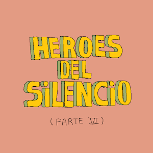 HÉROES DEL SILENCIO (PARTE VI)