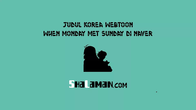Judul Korea Webtoon When Monday Met Sunday di Naver