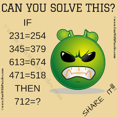 Can you solve this? IF 231=254 345=379 613=674 471=518 THEN 712=?