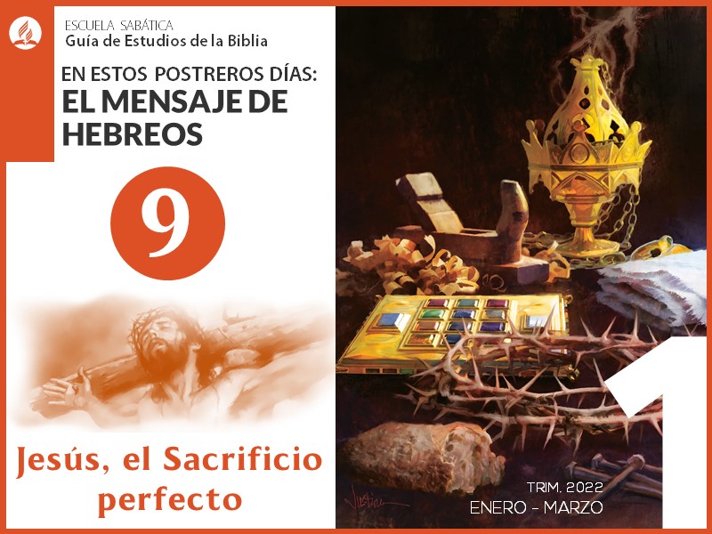 Lección 9: Jesús, el sacrificio perfecto | El mensaje de Hebreos | Escuela Sabática 1T 2022