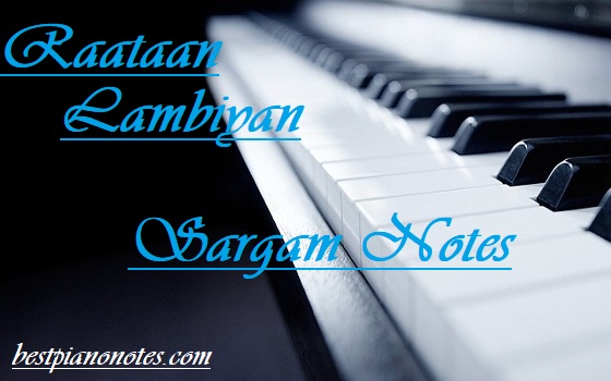 Raataan Lambiyan Sargam Notes