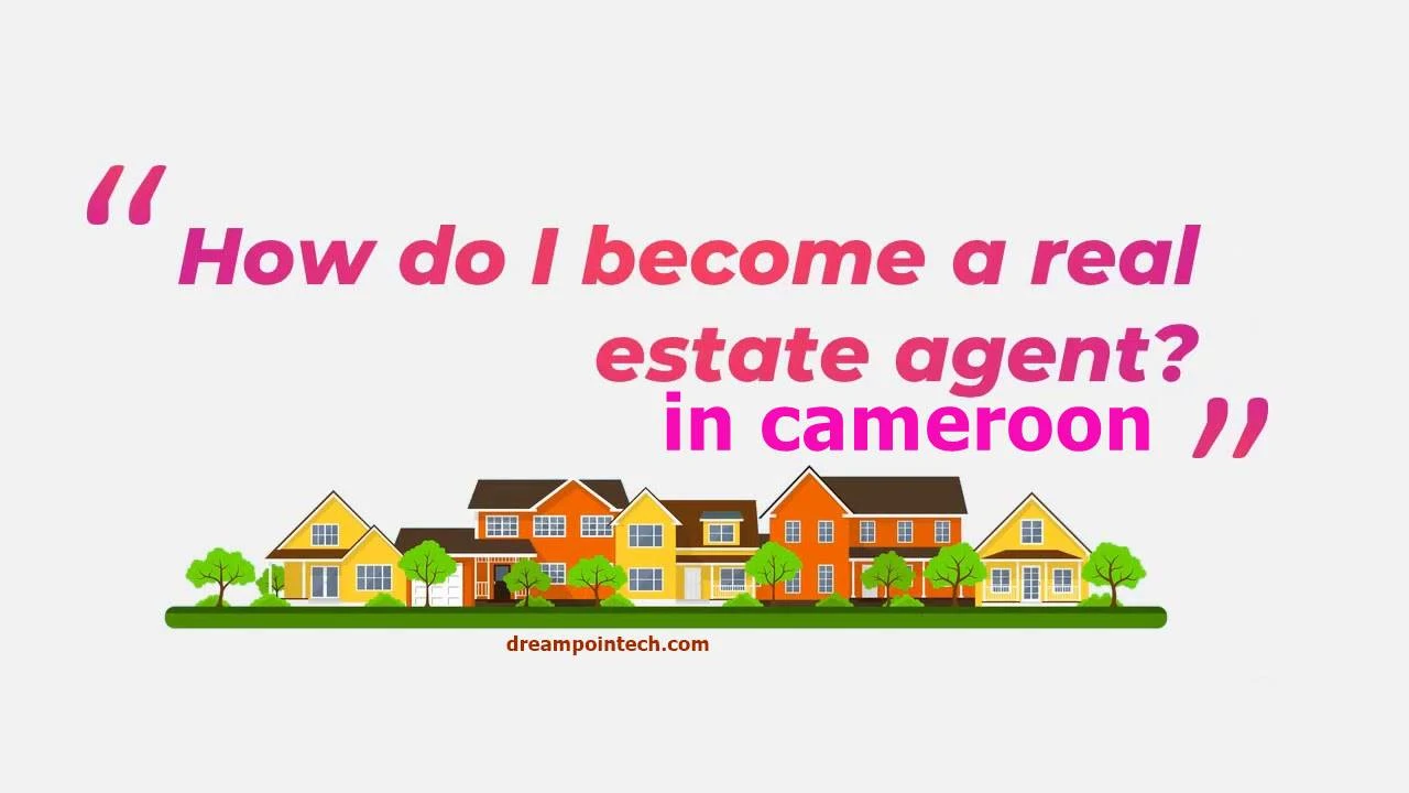 Follow these steps below to become a realtor in Cameroon: