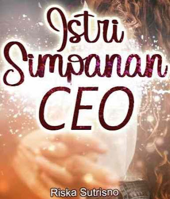 Novel Istri Simpanan CEO Karya Riska Sutrisno Full Episode