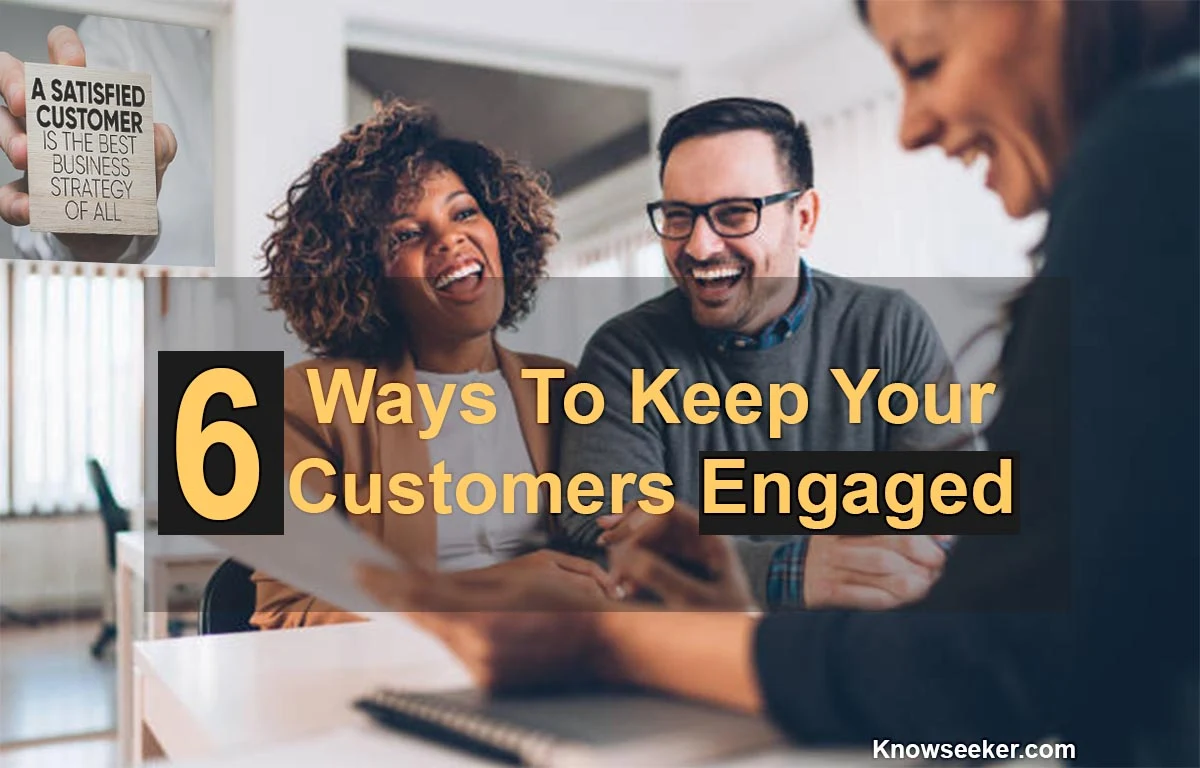 6 ways to keep your customers engaged