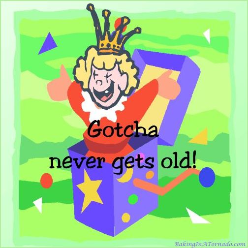 Gotccha Never Gets Old | graphic designed by, featured on, and property of www.BakingInATornado.com | #humor #MyGraphics