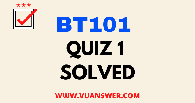 BT101 Subject Quiz 1 Solution Answer