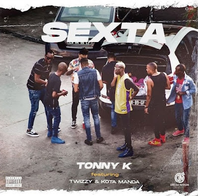 Tonny K – Sexta (feat. Twizzy & Kota Manda)