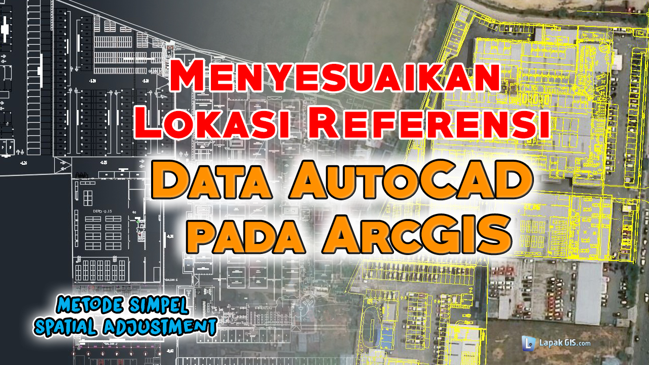 Menyesuaikan Lokasi Referensi Data AutoCAD pada ArcGIS
