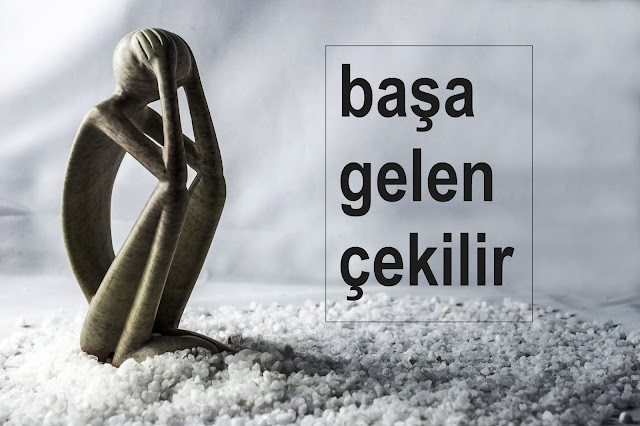 başa gelen çekilir