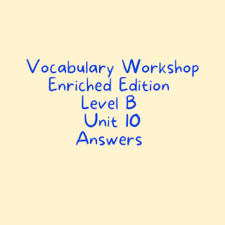 Vocabulary Workshop Level B Unit 10 Answers