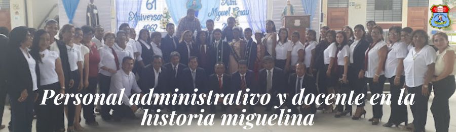 PERSONAL DOCENTE Y ADMINISTRATIVO EN LA HISTORIA MIGUELINA