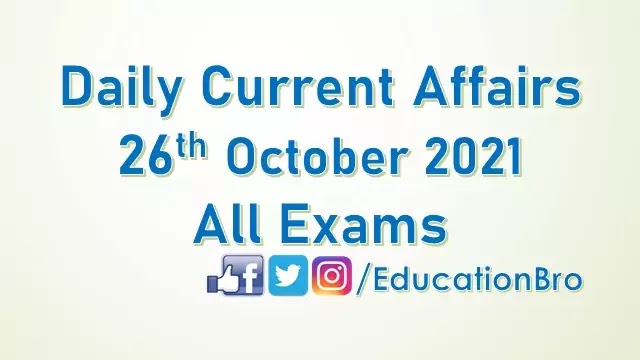 Daily Current Affairs 26th October 2021 For All Government Examinations
