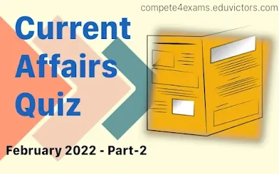 Current Affairs Quiz (February 2022) Part-2 #compete4exams #eduvictors #currentaffairs