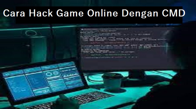 Cara Hack Game Online Dengan CMD