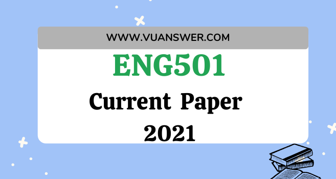 ENG501 Current Final Term Paper 2021