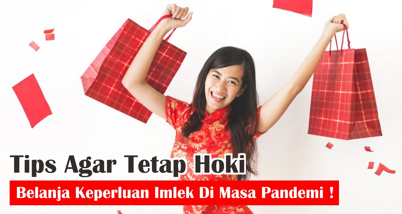 Tips Agar Tetap Hoki Belanja Keperluan Imlek Di Masa Pandemi !