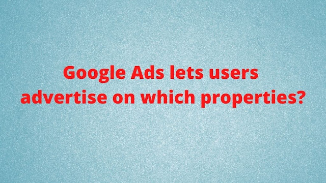 google-ads-lets-users-advertise-on-which-properties