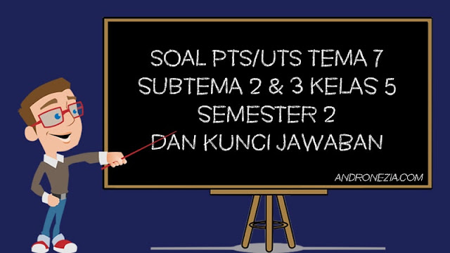 Soal PTS/UTS Tema 7 Subtema 2 & 3 Kelas 5 Semester 2