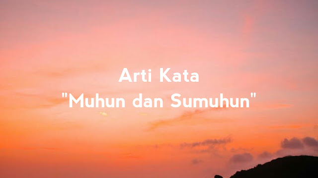 Arti Kata "Muhun dan Sumuhun" Bahasa Sunda Halus (leumeus)