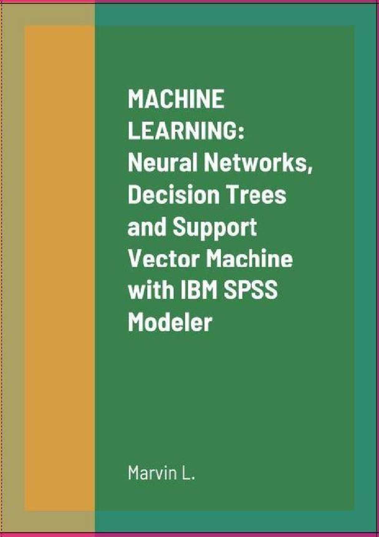 MACHINE LEARNING: Neural Networks, Decision Trees and Support Vector Machine with IBM SPSS Modeler