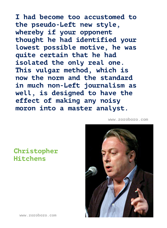 Christopher Hitchens Quotes. Christopher Hitchens Quotes Religion, atheism, Free Speech, love & Life, Christopher Hitchens Books Quotes / God Is Not Great: How Religion Poisons Everything / Hitch 22: A Memoir / Mortality. Christopher Hitchens Quotes