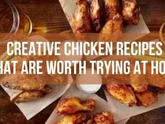 Creative Chicken Recipes That Are Worth Trying At Home