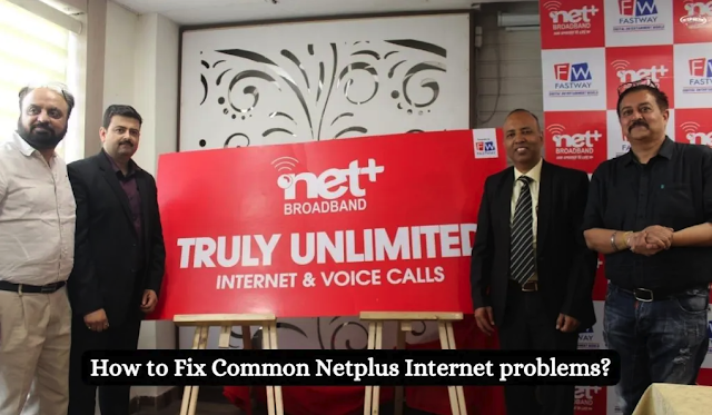 How to Fix Common Netplus Internet problems? Troubleshooting Guide