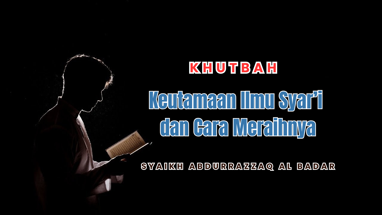 (Khutbah Jum'at) Keutamaan Ilmu Syar'i dan Cara Meraihnya