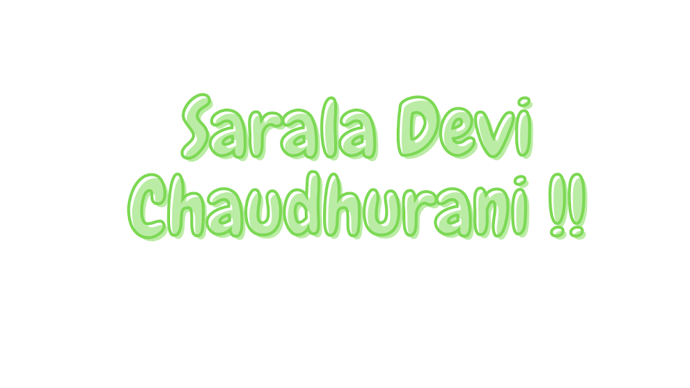 Sarala Devi Chaudhurani !!!