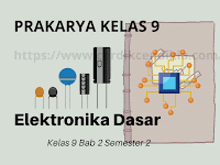 Ringkasan materi prakarya kelas 9 Semester 2 Bab 2 Dasar - Dasar Elektronika