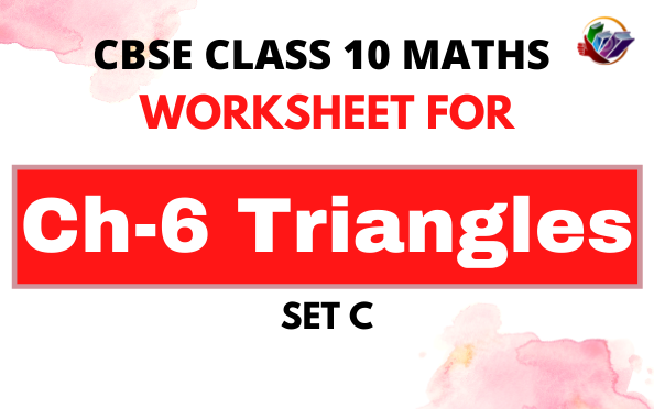 CBSE Class 10 Mathematics Triangles Worksheet Set B