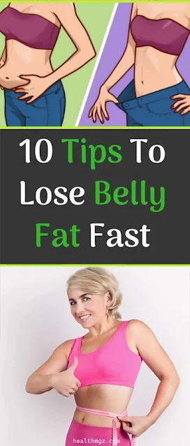 10 Tips To Lose Belly Fat Fast