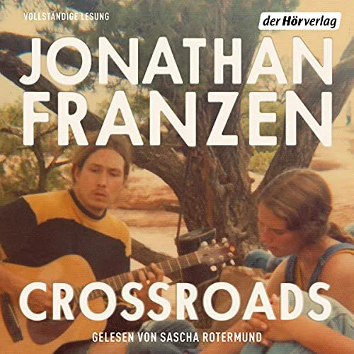 Crossroads: Ein Schlüssel zu allen Mythologien Jonathan Franzen (Autor), Bettina Abarbanell - Übersetzer (Autor), Sascha Rotermund (Erzähler), Der Hörverlag (Verlag)
