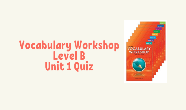 Vocabulary Workshop Level B Unit 1 Quiz