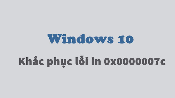 Khắc phục lỗi 0x0000007c khi kết nối máy in qua mạng Windows