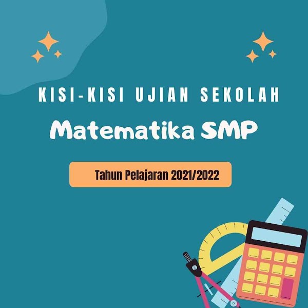 Kisi-kisi Ujian Sekolah Mata Pelajaran Matematika SMP Tahun Pelajaran 2021/2022 