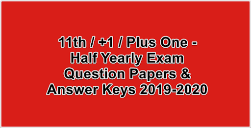11th / +1 / Plus One - Half Yearly Exam Question Papers & Answer Keys 2019-2020