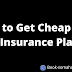 How to Get A Cheap Health Insurance Plan?