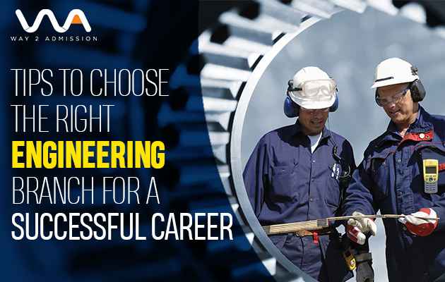 Tips to Choose the Right Engineering Branch for a Successful Career